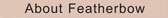 About Featherbow