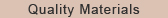 Quality Materials